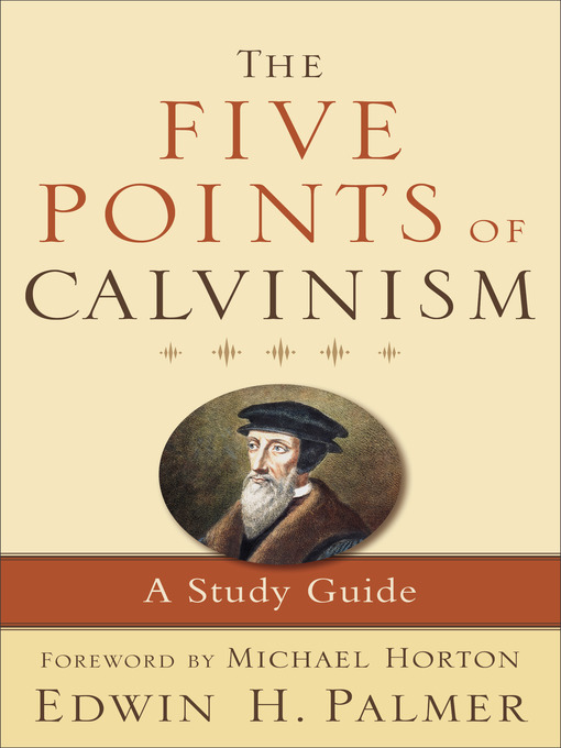Title details for The Five Points of Calvinism by Edwin H. Palmer - Available